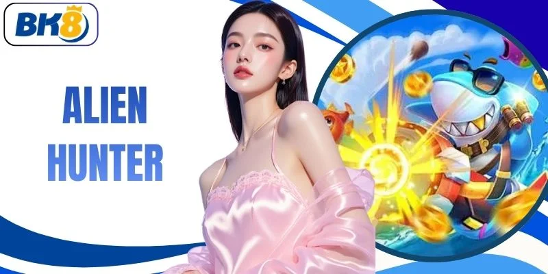 Alien Hunter | Săn Quái Không Gian Rinh Thưởng 99M Cực Đỉnh