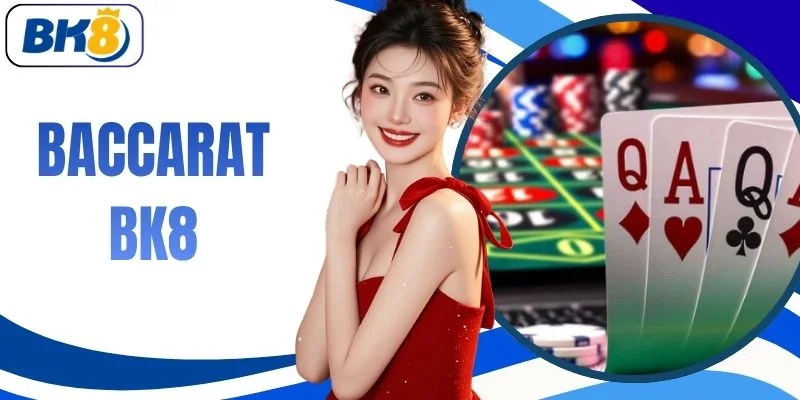 Baccarat BK8 - Hướng Dẫn Cách Chơi Từ Cơ Bản Đến Nâng Cao