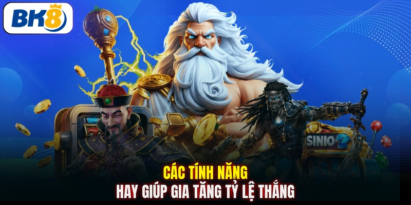 Các tính năng hay giúp gia tăng tỷ lệ thắng