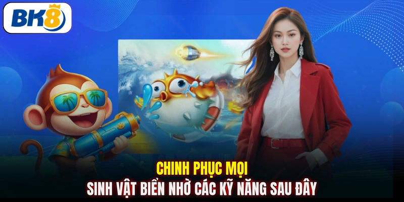 Chinh phục mọi sinh vật biển nhờ các kỹ năng sau đây