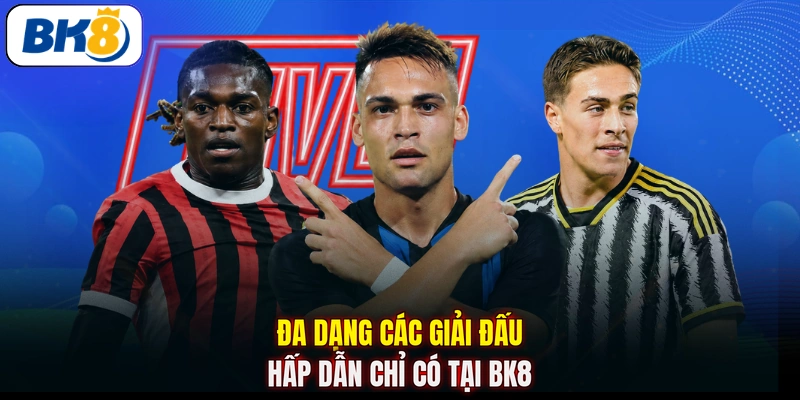 Đa dạng các giải đấu hấp dẫn chỉ có tại BK8