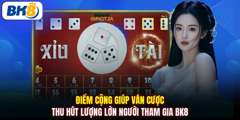 Điểm cộng giúp ván cược thu hút lượng lớn người tham gia BK8