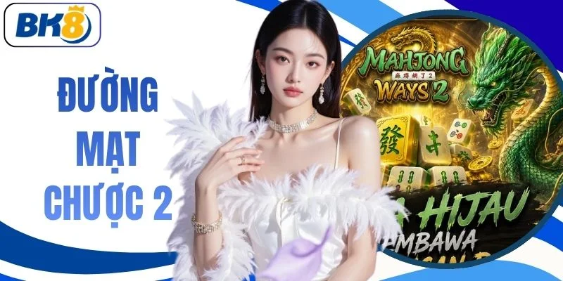 Đường Mạt Chược 2 | Nổ Hũ Cực Đại Nhân 100K Lần Siêu Khủng