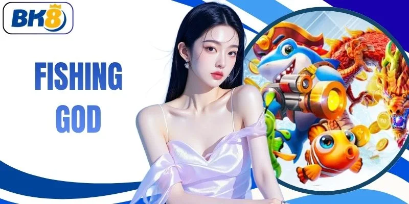 Fishing God | Trở Thành Vua Săn Cá Bắn Nổ Hũ 999K Siêu Tốc