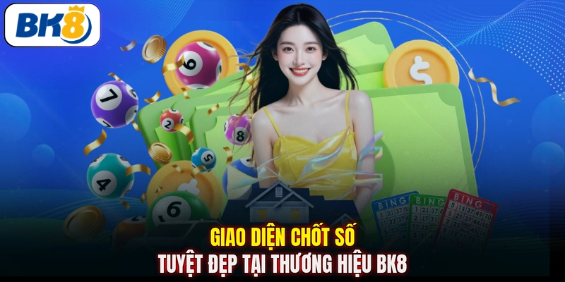 Giao diện chốt số tuyệt đẹp tại thương hiệu BK8