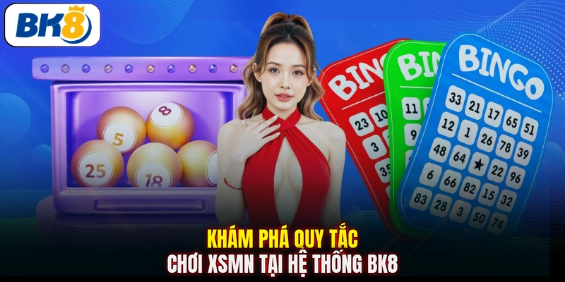 Khám phá quy tắc chơi XSMN tại hệ thống BK8