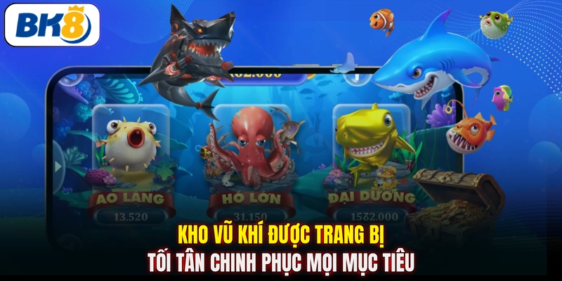 Kho vũ khí được trang bị tối tân chinh phục mọi mục tiêu