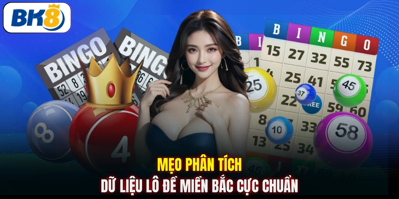 Mẹo phân tích dữ liệu lô đề miền Bắc cực chuẩn