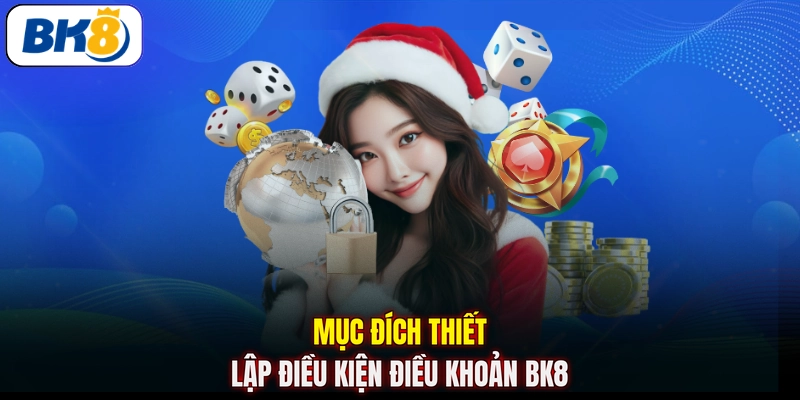 Mục đích thiết lập điều kiện điều khoản BK8