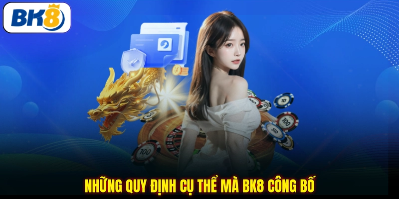 Những quy định cụ thể mà BK8 công bố