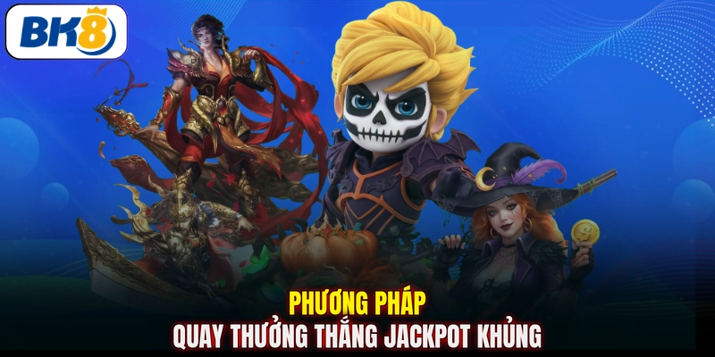 Phương pháp quay thưởng thắng jackpot khủng
