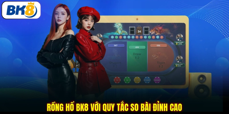 Rồng Hổ BK8 với quy tắc so bài đỉnh cao