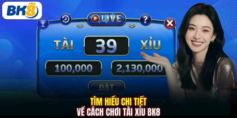 Tìm hiểu chi tiết về cách chơi Tài Xỉu BK8