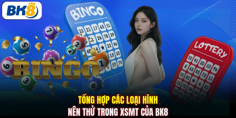 Tổng hợp các loại hình nên thử trong XSMT của BK8
