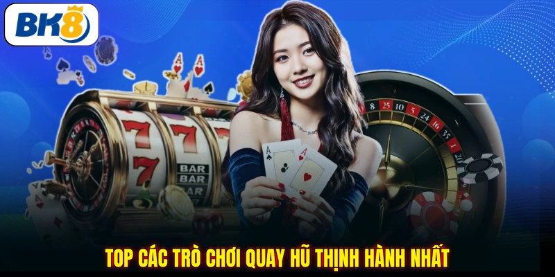 Top các trò chơi quay hũ thịnh hành nhất