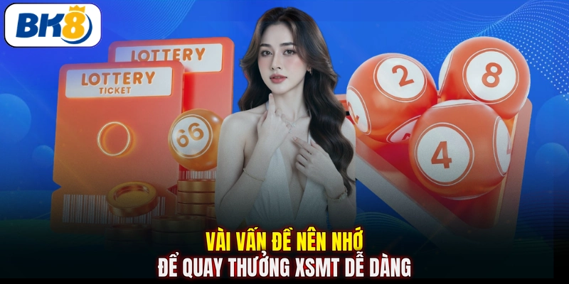 Vài vấn đề nên nhớ để quay thưởng XSMT dễ dàng