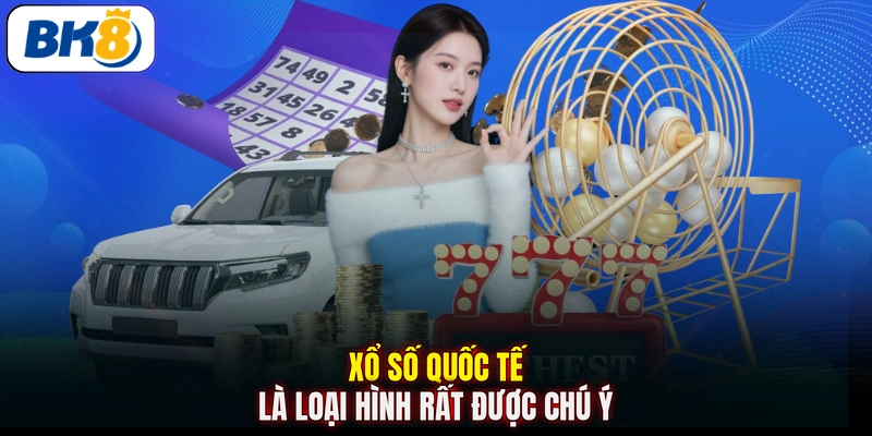 Xổ số quốc tế là loại hình rất được chú ý
