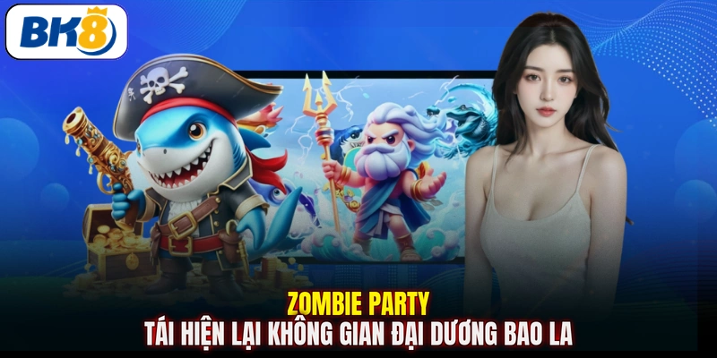 Zombie Party tái hiện lại không gian đại dương bao la